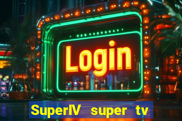 SuperIV super tv ao vivo super tv ao vivo -